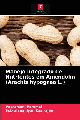 Book cover for Manejo Integrado de Nutrientes em Amendoim (Arachis hypogaea L.)