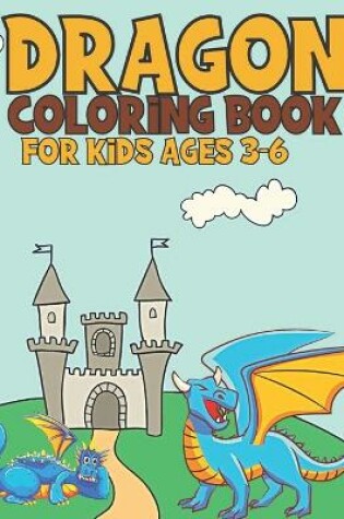 Cover of Dragon Coloring Book For Kids Ages 3-6