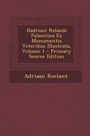 Cover of Hadriani Relandi Palaestina Ex Monumentis Veteribus Illustrata, Volume 1