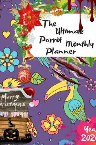 Cover of The Ultimate Merry Christmas Parrot Monthly Planner Year 2020