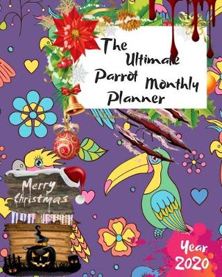 Book cover for The Ultimate Merry Christmas Parrot Monthly Planner Year 2020