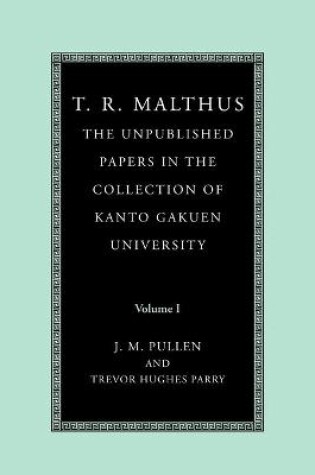 Cover of T. R. Malthus: The Unpublished Papers in the Collection of Kanto Gakuen University: Volume 1