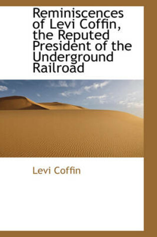 Cover of Reminiscences of Levi Coffin, the Reputed President of the Underground Railroad