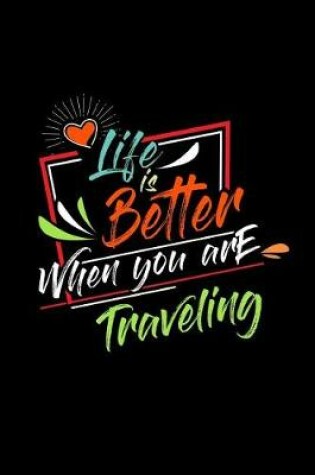 Cover of Life Is Better When You Are Traveling