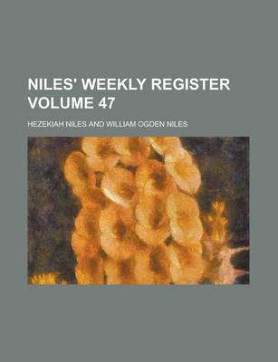 Book cover for Niles' Weekly Register Volume 47
