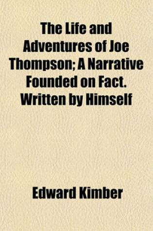 Cover of The Life and Adventures of Joe Thompson; A Narrative Founded on Fact. Written by Himself