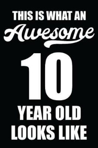 Cover of This Is What An Awesome 10 Year Old Looks Like