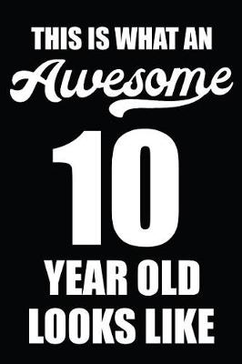 Book cover for This Is What An Awesome 10 Year Old Looks Like