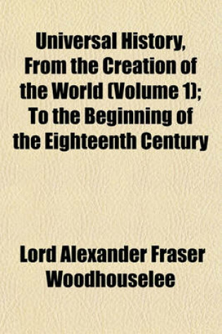 Cover of Universal History, from the Creation of the World Volume 1; To the Beginning of the Eighteenth Century