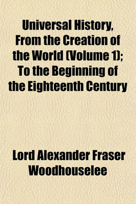 Book cover for Universal History, from the Creation of the World Volume 1; To the Beginning of the Eighteenth Century