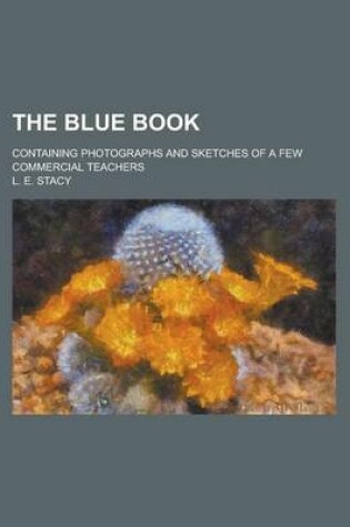 Cover of The Blue Book; Containing Photographs and Sketches of a Few Commercial Teachers