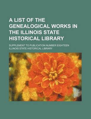 Book cover for A List of the Genealogical Works in the Illinois State Historical Library; Supplement to Publication Number Eighteen