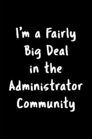 Cover of I'm a fairly big deal in the administrator community