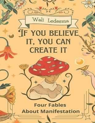 Book cover for If You Believe It, You Can Create It