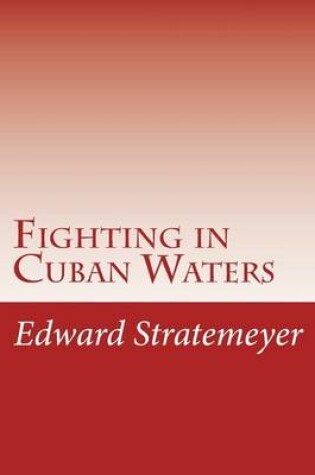 Cover of Fighting in Cuban Waters