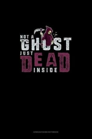 Cover of Not a Ghost Just Dead Inside