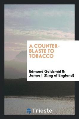 Book cover for A Counter-Blaste to Tobacco