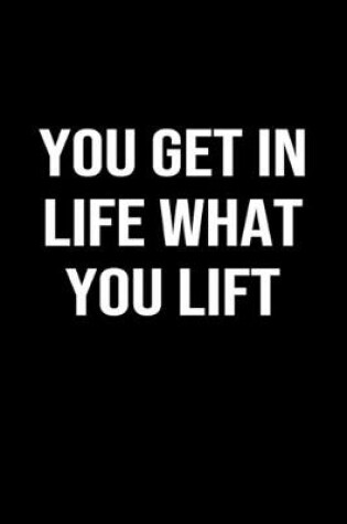 Cover of You Get In Life What You Lift