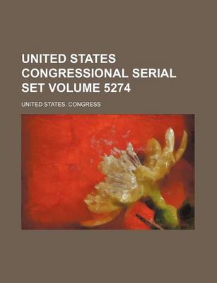 Book cover for United States Congressional Serial Set Volume 5274