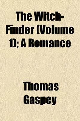 Book cover for The Witch-Finder (Volume 1); A Romance