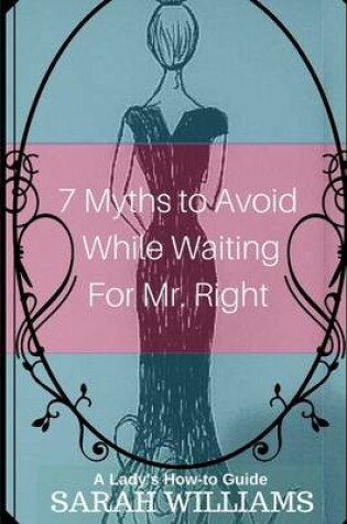 Cover of 7 Myths to Avoid While Waiting For Mr. Right