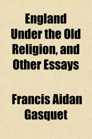 Cover of England Under the Old Religion, and Other Essays
