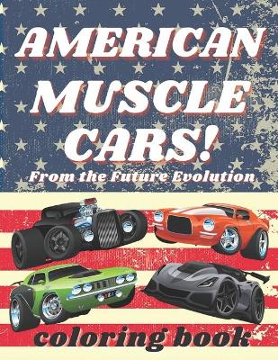 Book cover for American Muscle Car Coloring Book - From the Future Evolution