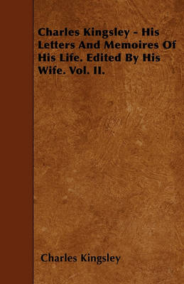 Book cover for Charles Kingsley - His Letters And Memoires Of His Life. Edited By His Wife. Vol. II.