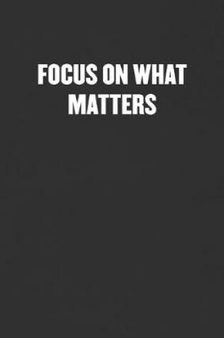 Cover of Focus on What Matters