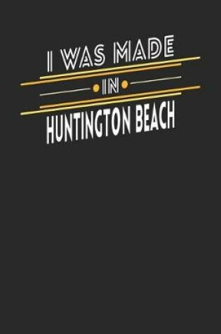 Cover of I Was Made In Huntington Beach