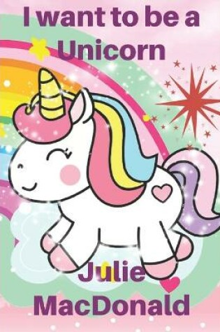 Cover of I want to be a Unicorn