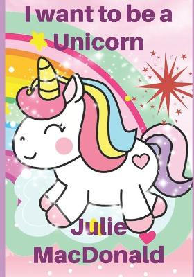 Book cover for I want to be a Unicorn