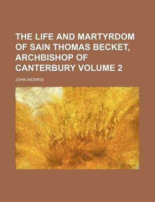 Book cover for The Life and Martyrdom of Sain Thomas Becket, Archbishop of Canterbury Volume 2