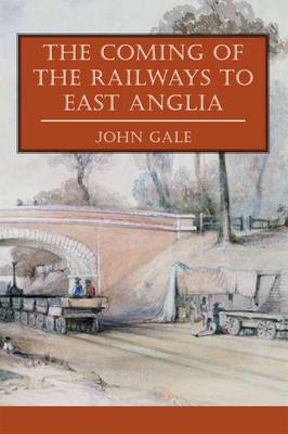 Book cover for The Coming of the Railways to East Anglia
