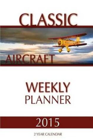 Cover of Classic Aircraft Weekly Planner 2015