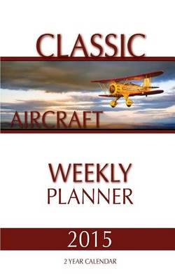 Book cover for Classic Aircraft Weekly Planner 2015