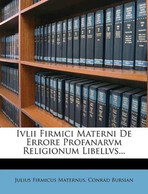 Book cover for IVLII Firmici Materni de Errore Profanarvm Religionum Libellvs...