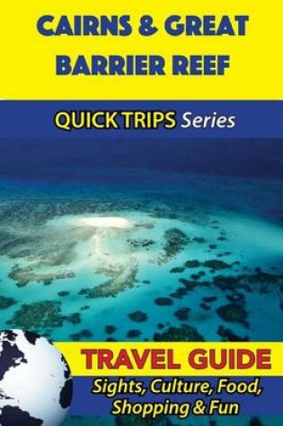 Cover of Cairns & Great Barrier Reef Travel Guide (Quick Trips Series)