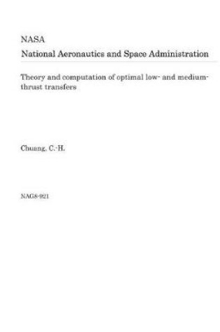 Cover of Theory and Computation of Optimal Low- And Medium-Thrust Transfers