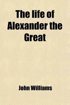 Book cover for The Life of Alexander the Great