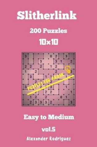 Cover of Puzzles for Brain Slitherlink - 200 Easy to Medium 10x10 vol. 5