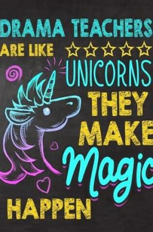 Cover of Drama Teachers are like Unicorns They make Magic Happen