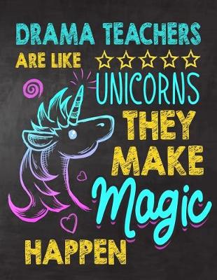 Book cover for Drama Teachers are like Unicorns They make Magic Happen