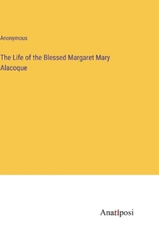 Cover of The Life of the Blessed Margaret Mary Alacoque