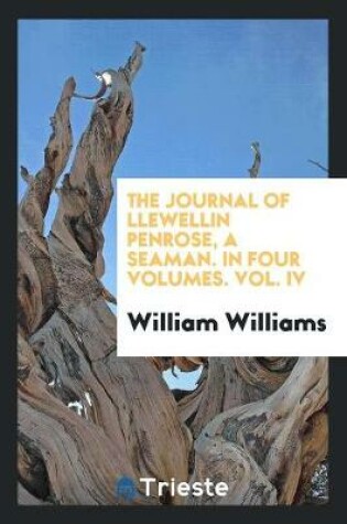 Cover of The Journal of Llewellin Penrose, a Seaman. in Four Volumes. Vol. IV