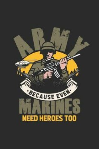 Cover of Army Because Even Marines Need Heroes