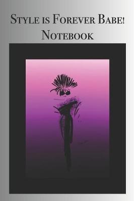 Book cover for Style is Forever Babe! Notebook