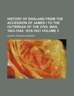Book cover for History of England from the Accession of James I to the Outbreak of the Civil War, 1603-1642; 1616-1621 Volume 3
