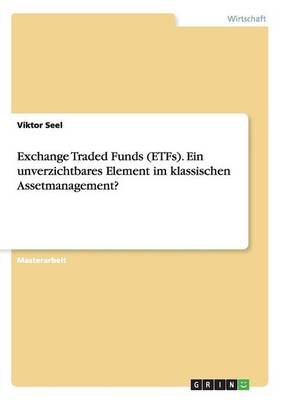 Cover of Exchange Traded Funds (ETFs). Ein unverzichtbares Element im klassischen Assetmanagement?
