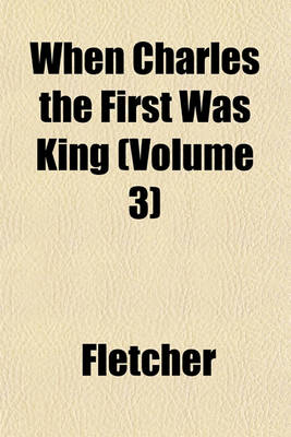 Book cover for When Charles the First Was King (Volume 3)
